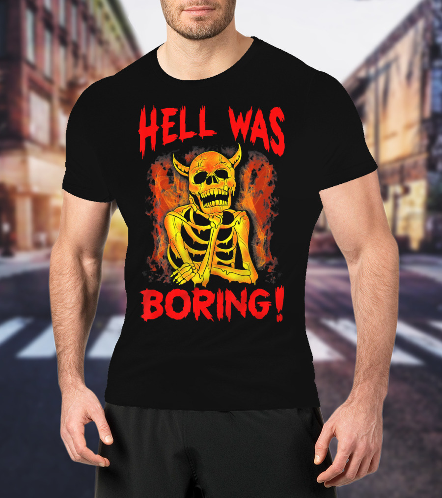 Hell Was Boring Horror Skull Skeleton T-Shirt
