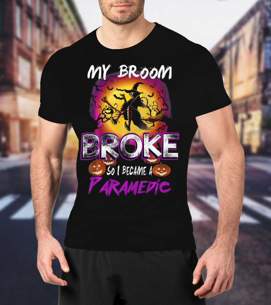 My Broom Broke So I Became A Paramedic T-Shirt