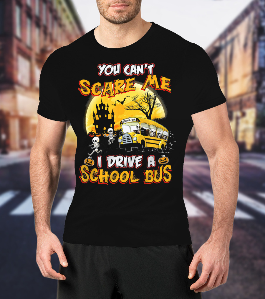 You Can't Scare Me I Drive A School Bus Halloween Skeletons Haunted House T-Shirt