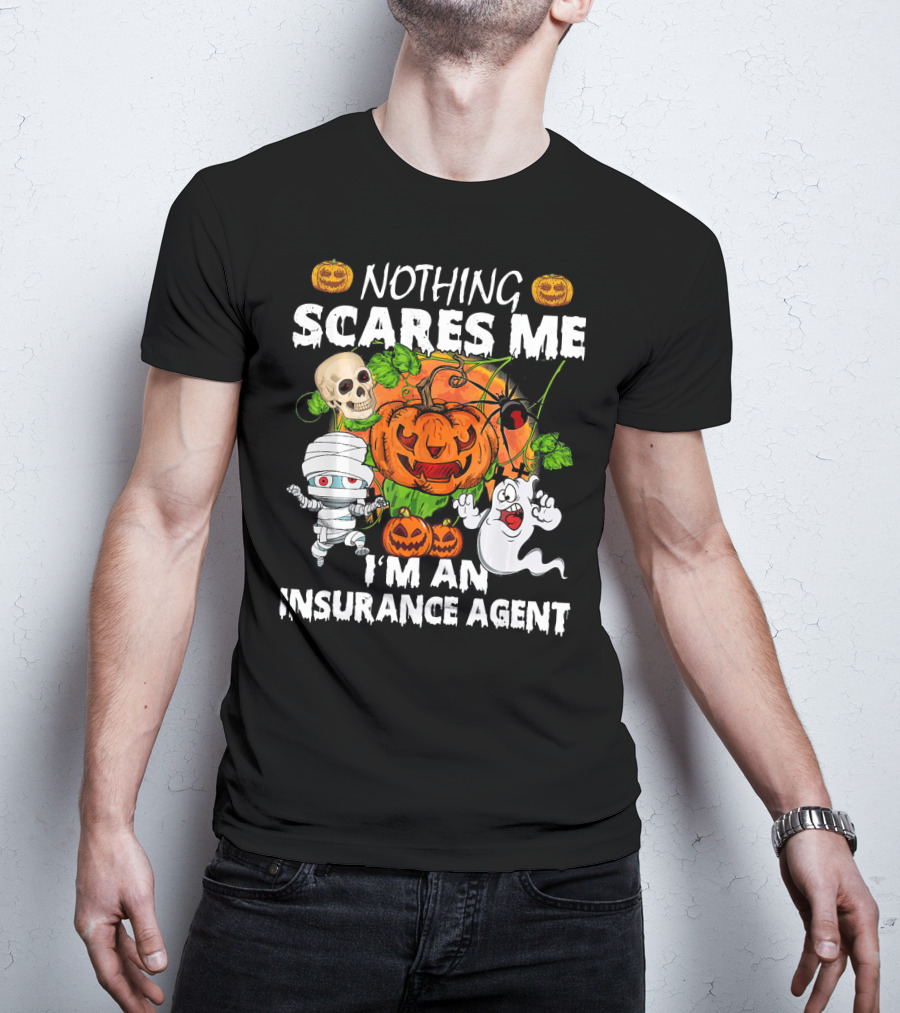NOTHING SCARES ME I'M AN INSURANCE AGENT Halloween Pumpkin Ghost Skull Mummy T-Shirt