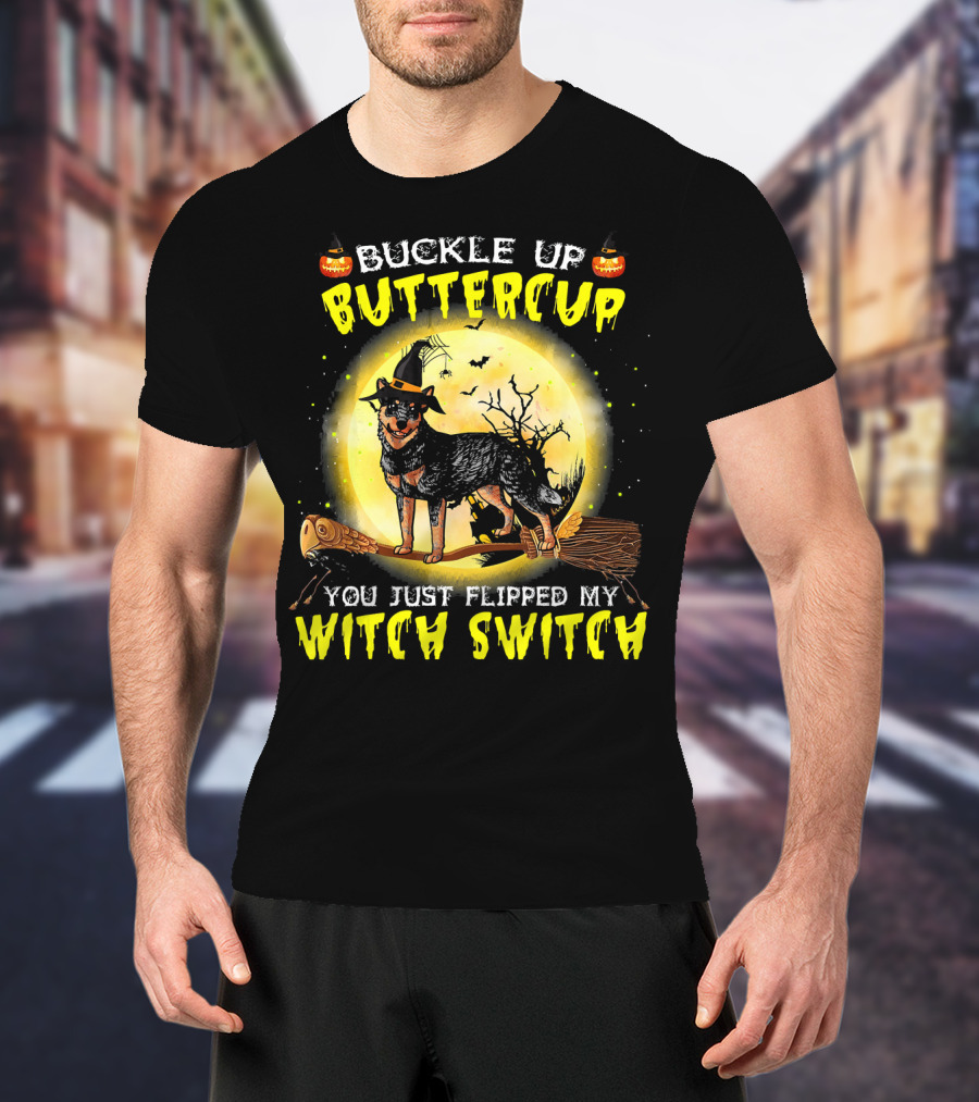 Buckle Up Buttercup You Just Flipped My Witch Switch Australian Cattle Do T-Shirt