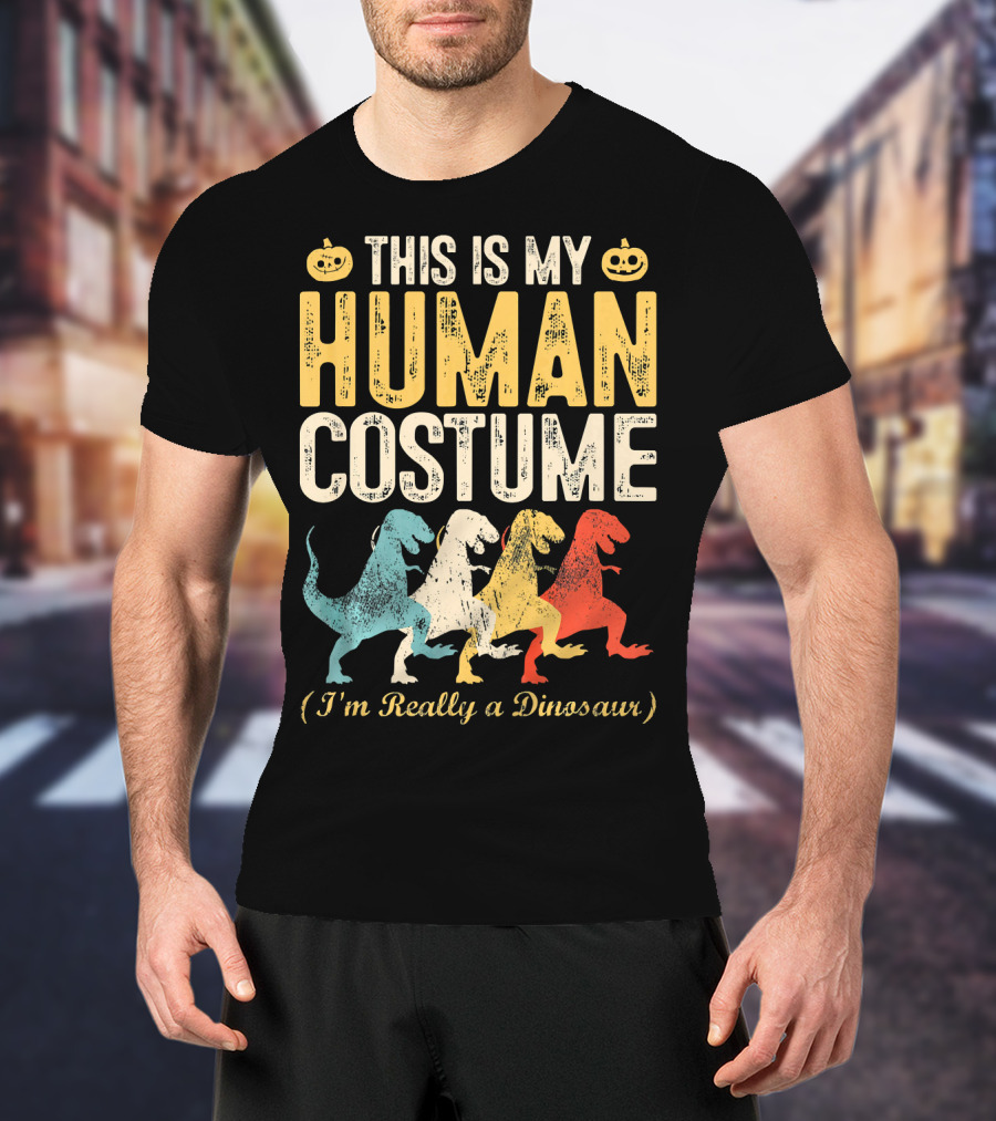 This Is My Human Costume I'm Really A Dinosaur Halloween Pumpkin Decor T-Shirt