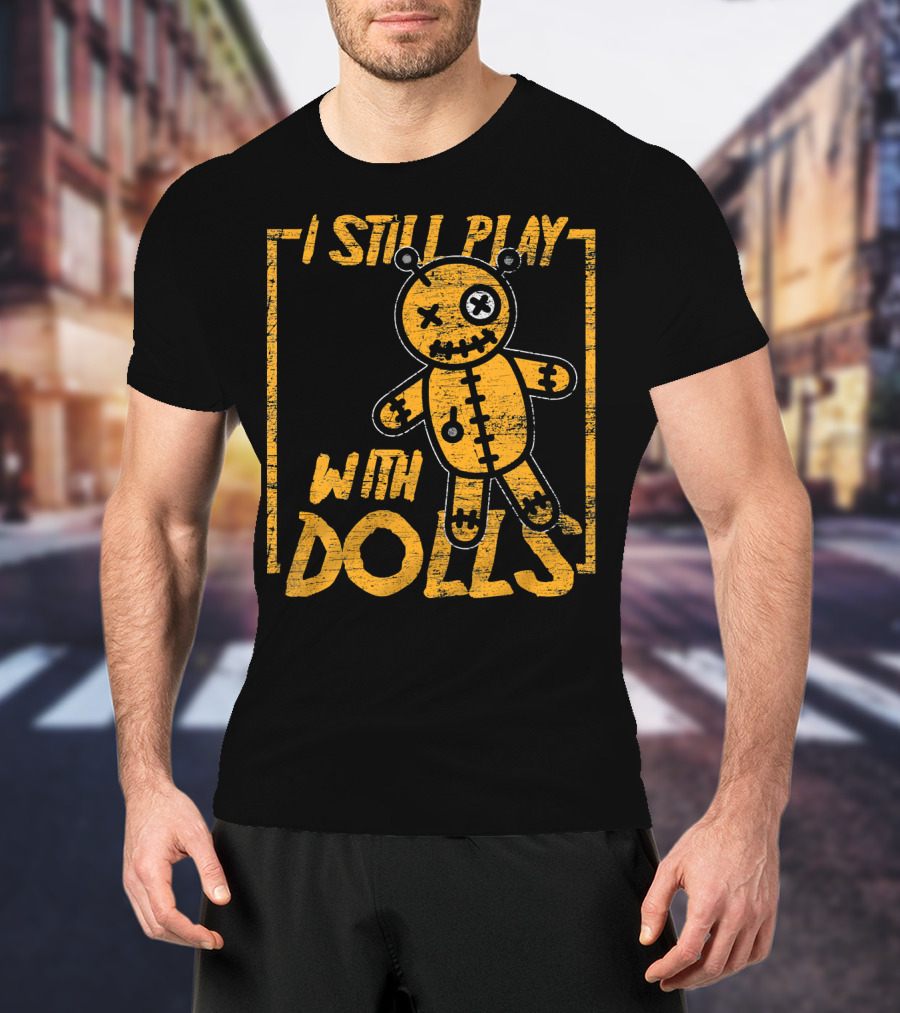 I Still Play With Halloween Voodoo Dolls T-Shirt