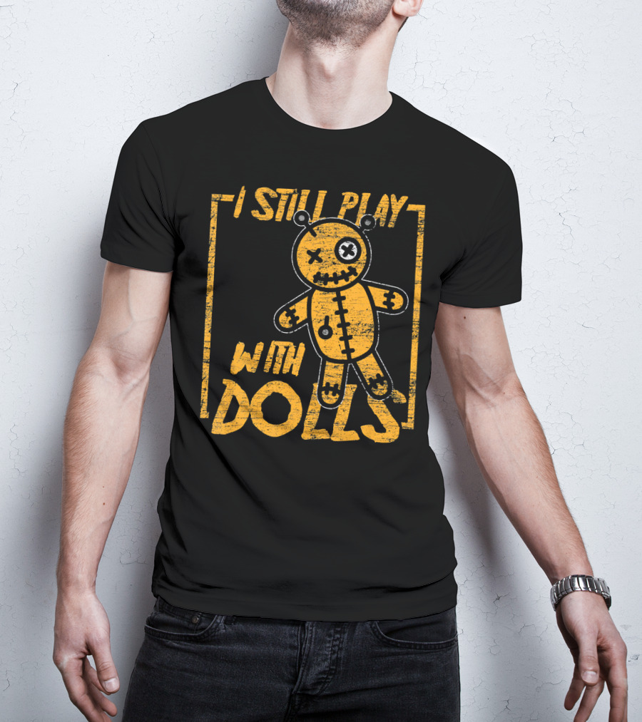 I Still Play With Halloween Voodoo Dolls T-Shirt