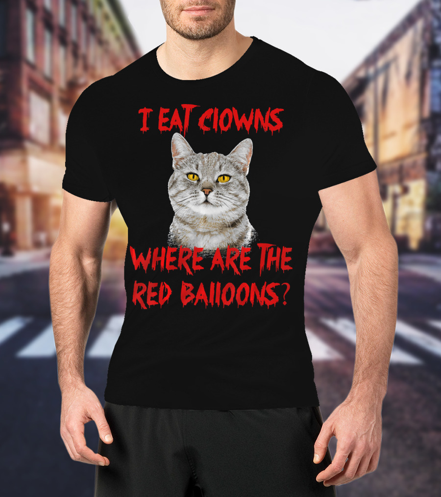 I Eat Clowns Where Are The Red Balloons Cat T-Shirt