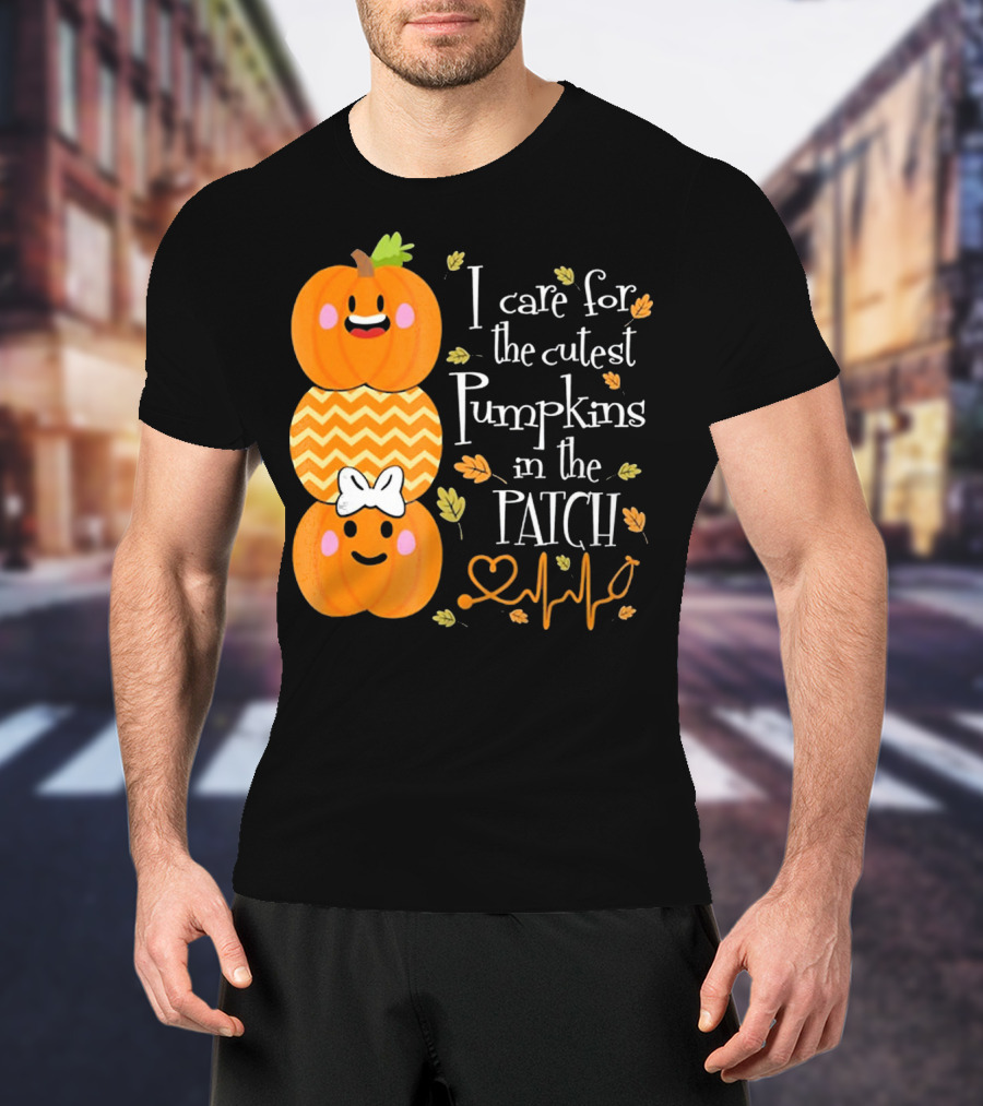 I Care For The Cutest Pumpkins In The Patch With Heart Nurse T-Shirt