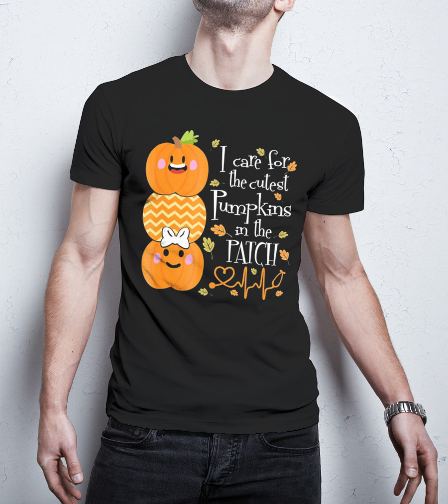 I Care For The Cutest Pumpkins In The Patch With Heart Nurse T-Shirt