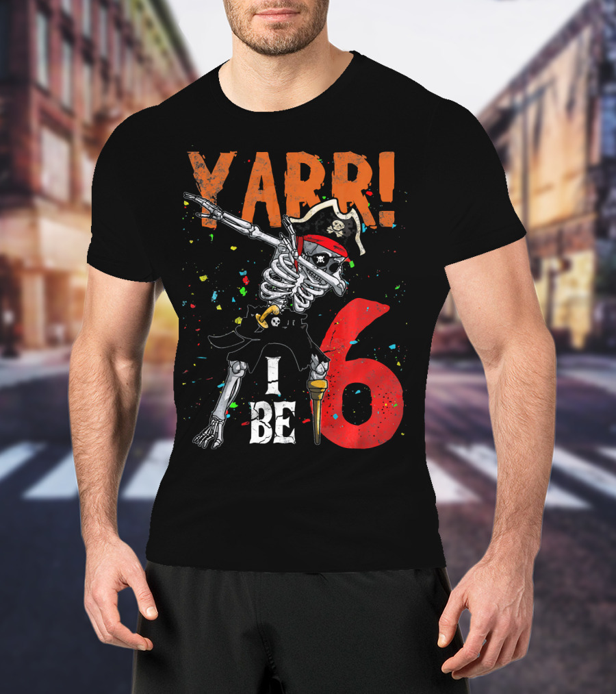 Yarr I Be 6 Dabbing Skeleton Pirate Birthday T-Shirt