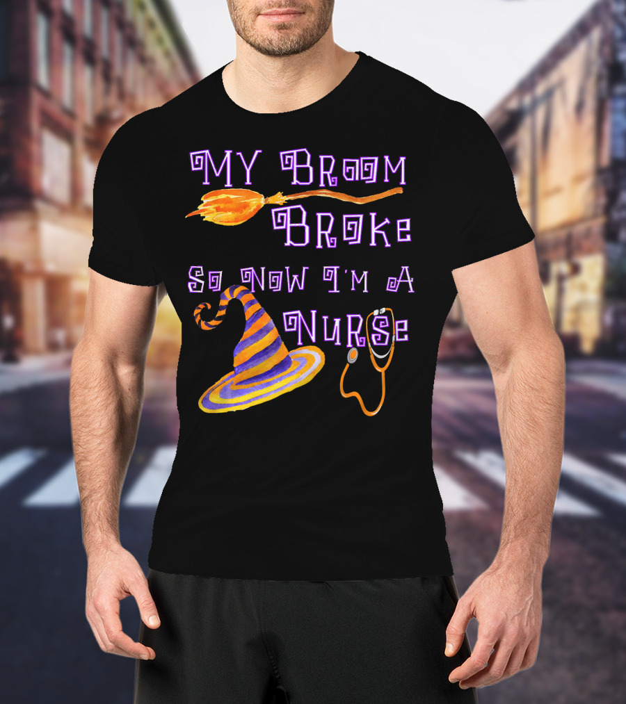 My Broom Broke So Now I'm A Nurse Halloween Scrub Top T-Shirt