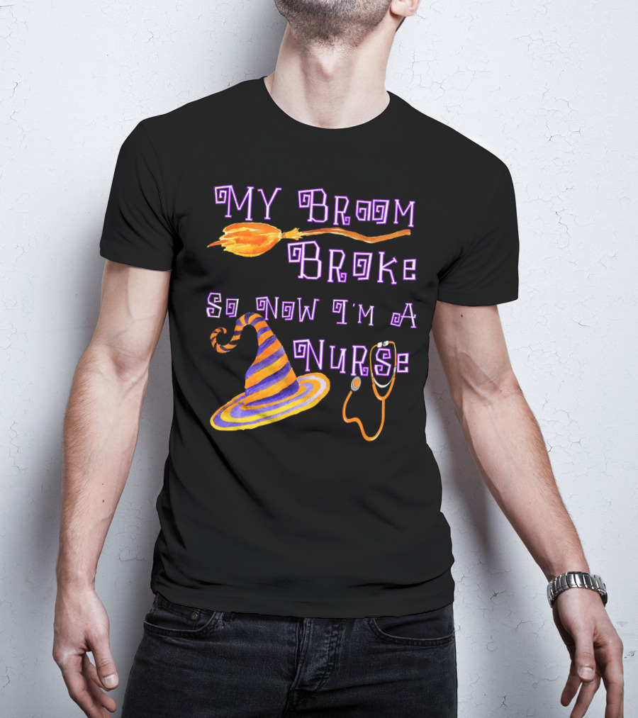 My Broom Broke So Now I'm A Nurse Halloween Scrub Top T-Shirt