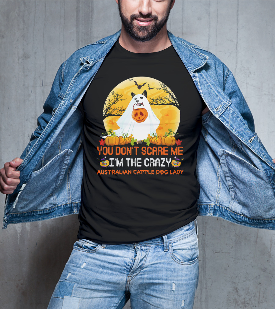 You Don’t Scare ME I’m The Crazy Australian Cattle Dog Lady T-Shirt