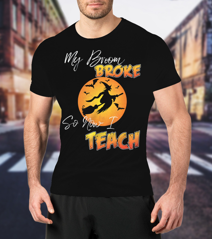 My Broom Broke So Now I Teach Halloween Witch With Bats T-Shirt