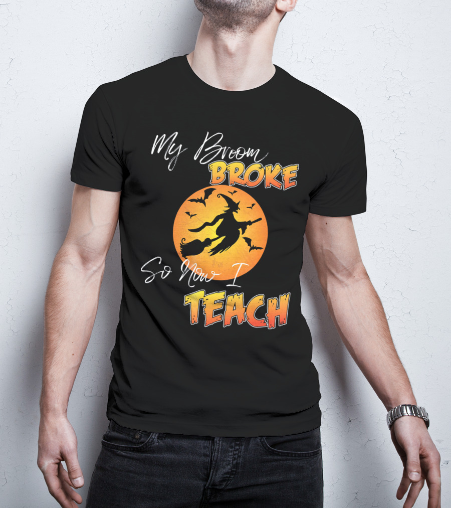 My Broom Broke So Now I Teach Halloween Witch With Bats T-Shirt