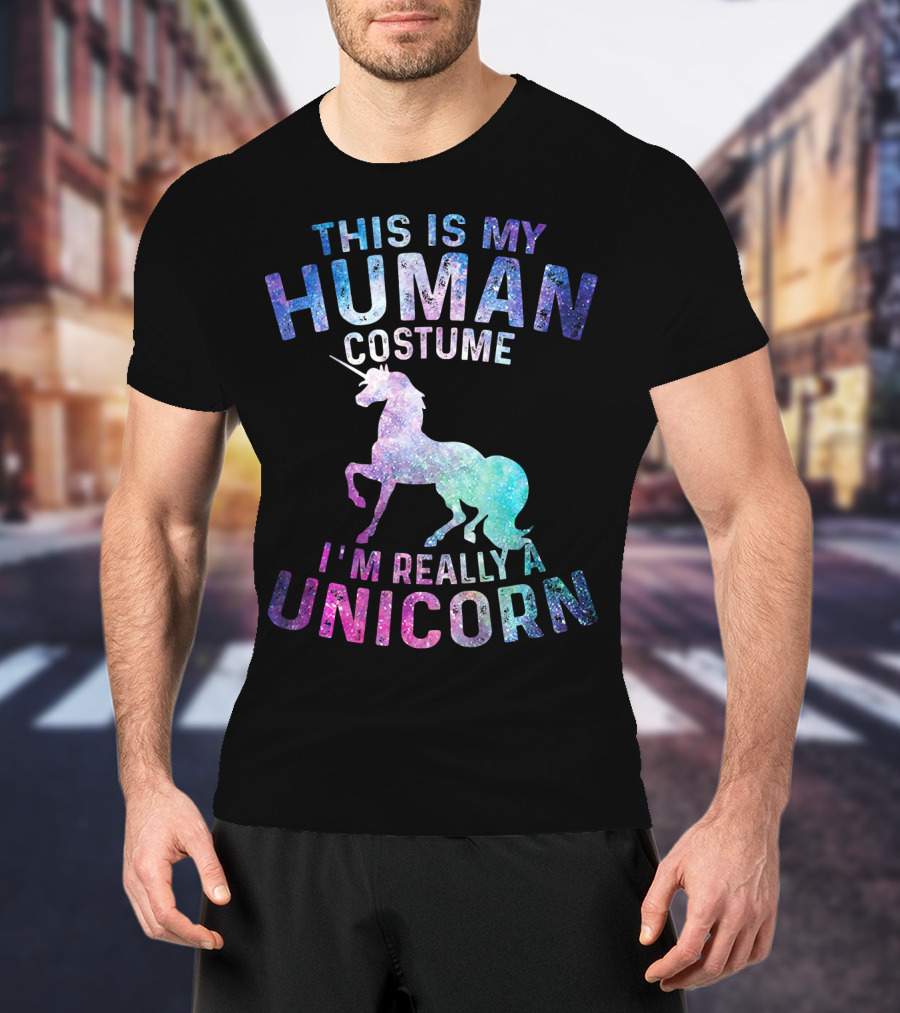 This Is My Human Costume I'm Really A Unicorn With Colorful Galaxy Unicorn Image T-Shirt