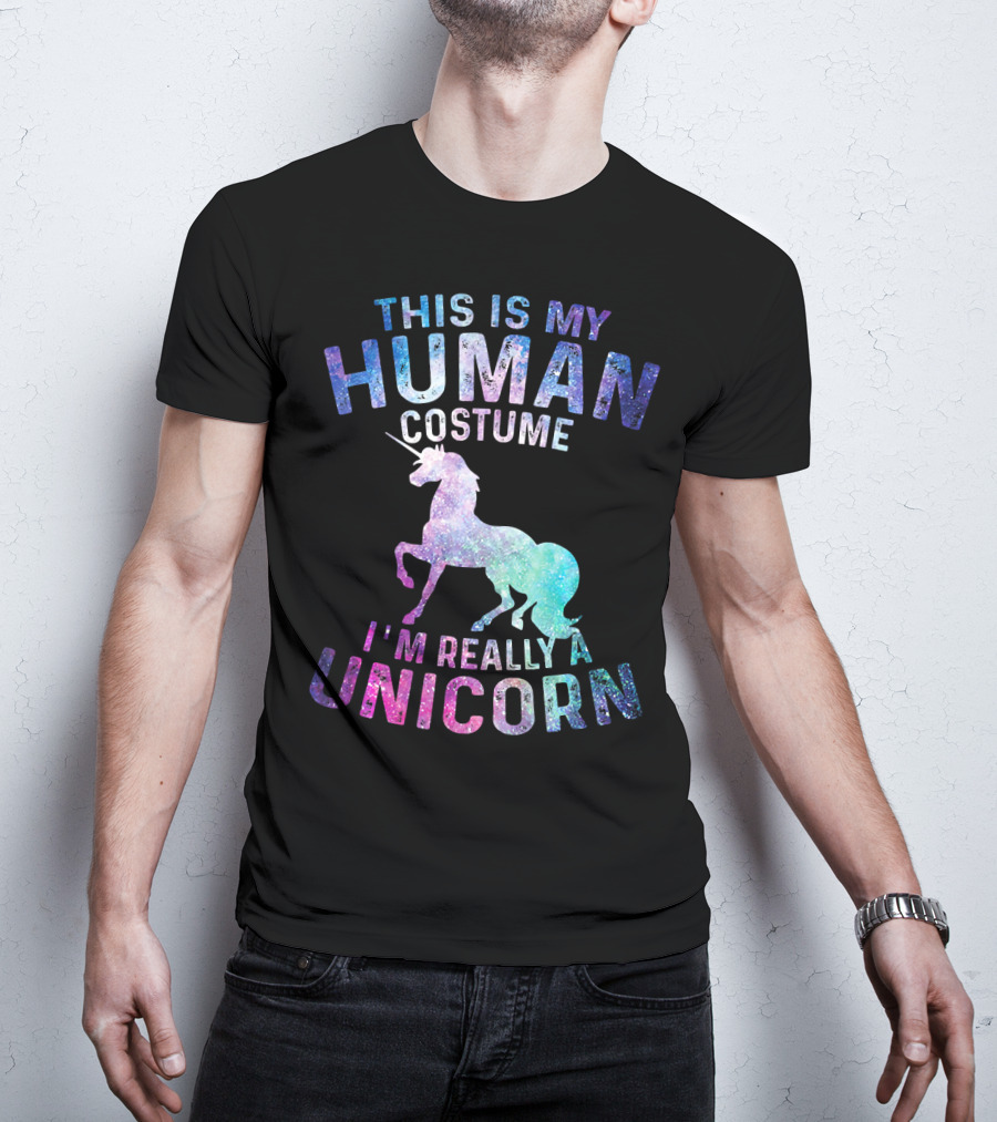 This Is My Human Costume I'm Really A Unicorn With Colorful Galaxy Unicorn Image T-Shirt