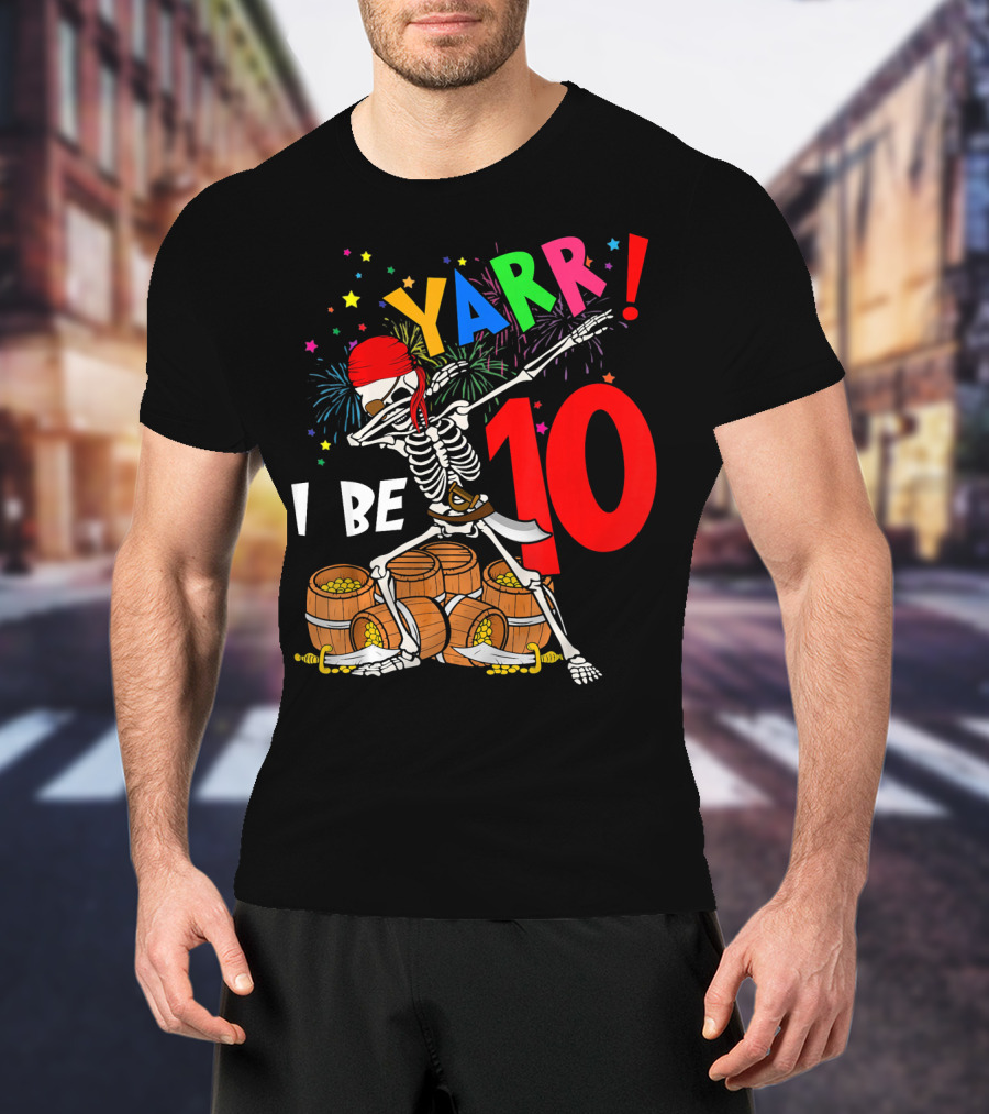 Yarr I Be 10 Dabbing Skeleton With Pirate Treasure And Fireworks Birthday T-Shirt