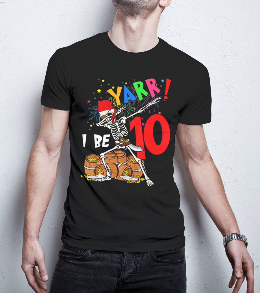 Yarr I Be 10 Dabbing Skeleton With Pirate Treasure And Fireworks Birthday T-Shirt