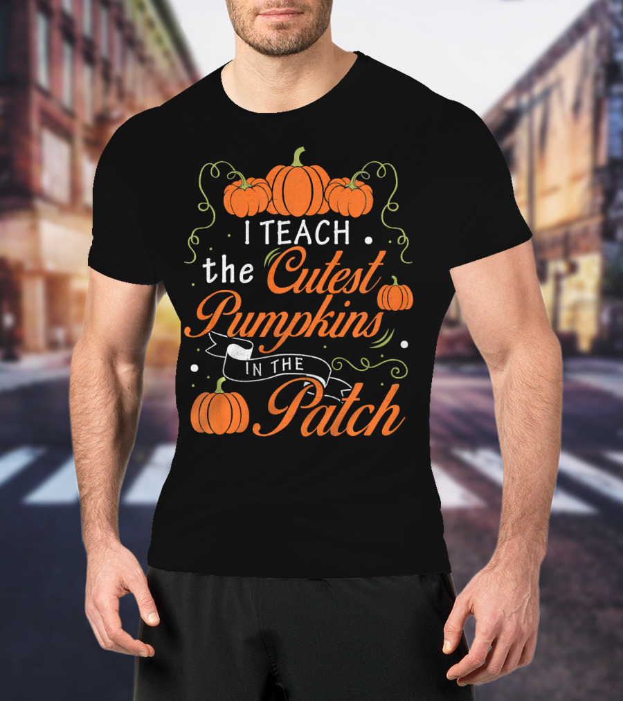 I Teach The Cutest Pumpkins In The Patch Halloween Costume Teacher T-Shirt