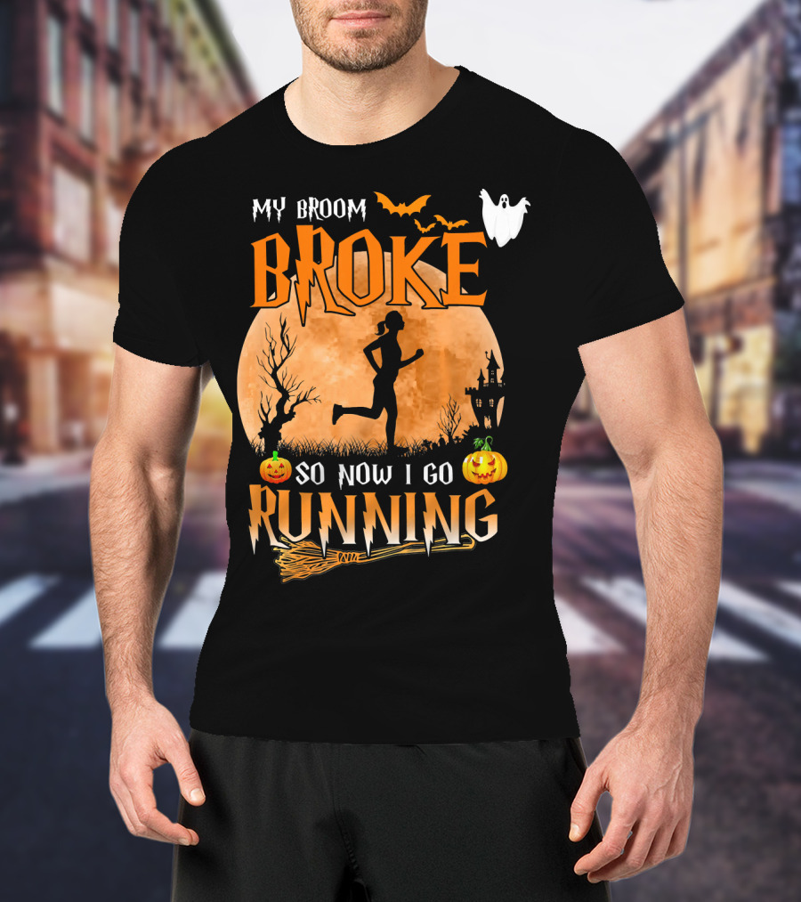 My Broom Broke So Now I Go Running Halloween T-Shirt