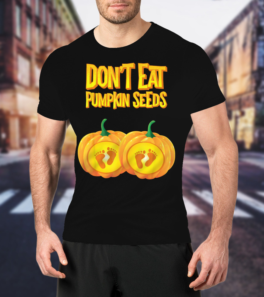 Don't Eat Pumpkin Seeds Baby Feet Pumpkins T-Shirt