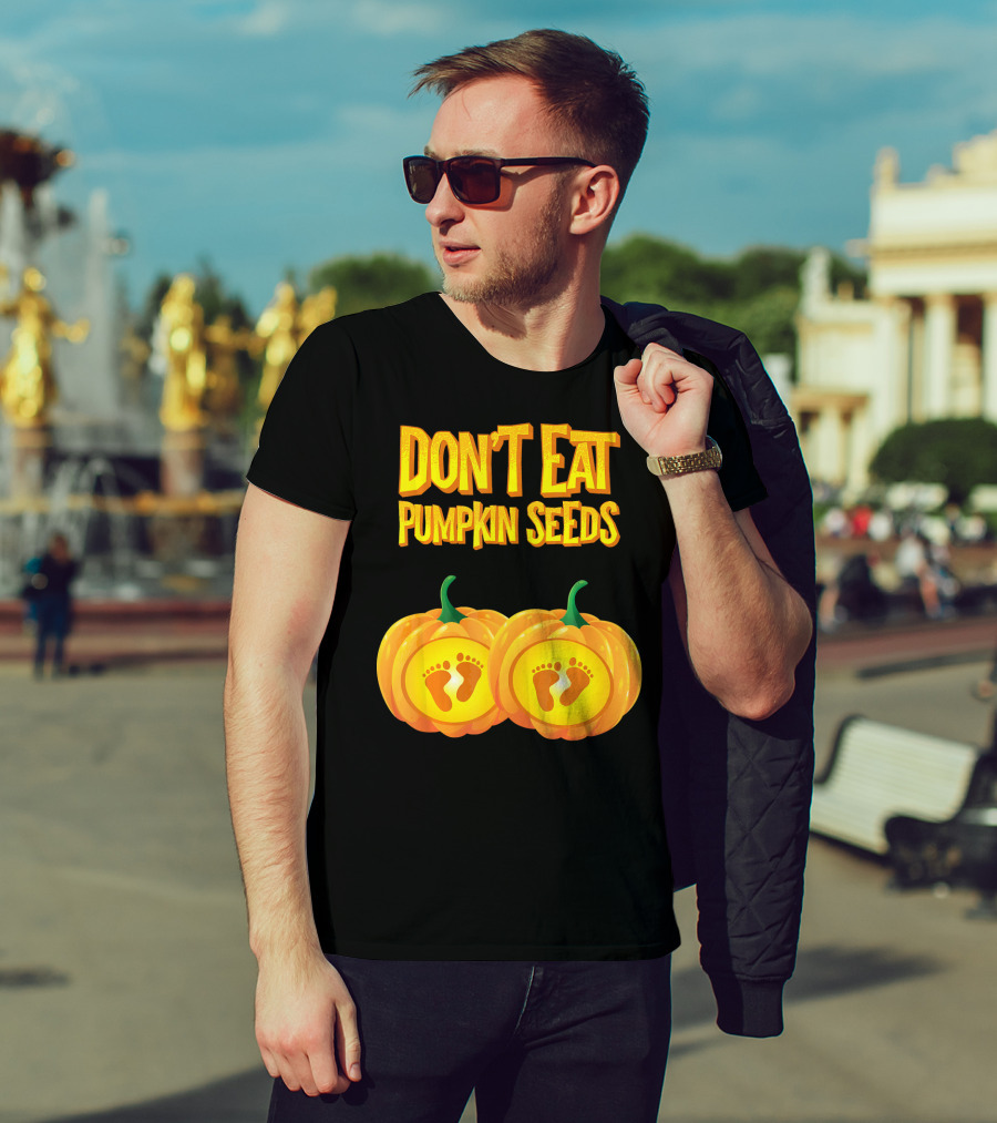 Don't Eat Pumpkin Seeds Baby Feet Pumpkins T-Shirt