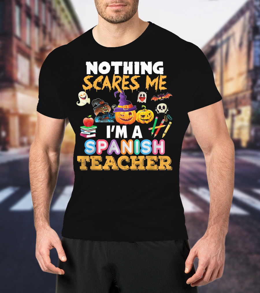 Nothing Scares Me I'm A Spanish Teacher Halloween Ghost Witch Pumpkin Bat Apple Books T-Shirt