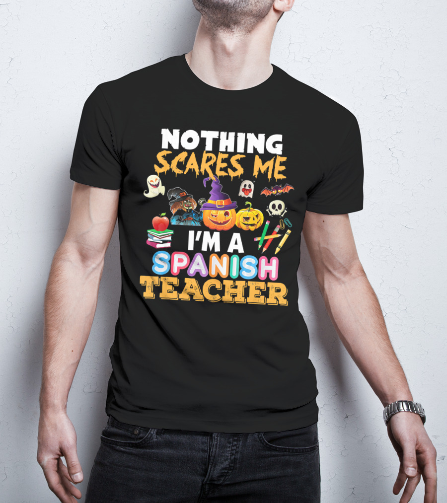 Nothing Scares Me I'm A Spanish Teacher Halloween Ghost Witch Pumpkin Bat Apple Books T-Shirt