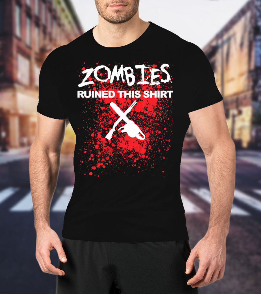 Zombies Ruined This Shirt Blood Splatter With Crossed Chainsaw And Rifle T-Shirt