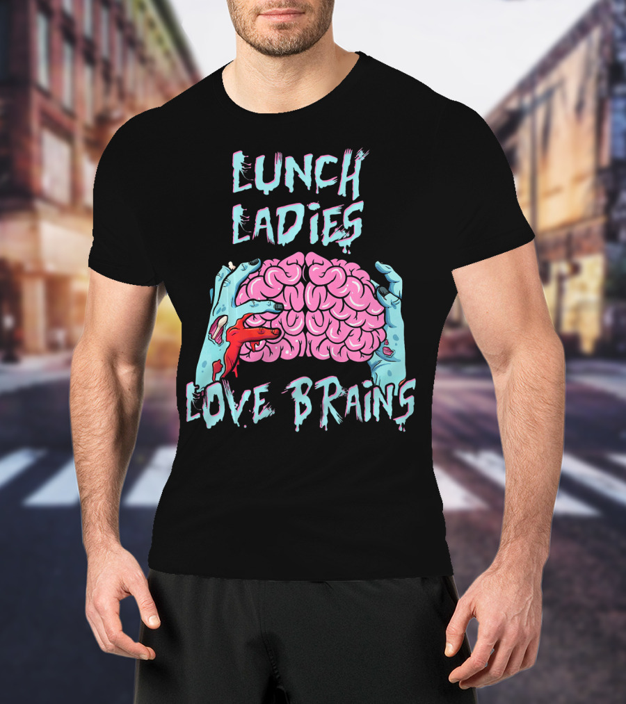 Lunch Ladies Love Brains T-Shirt