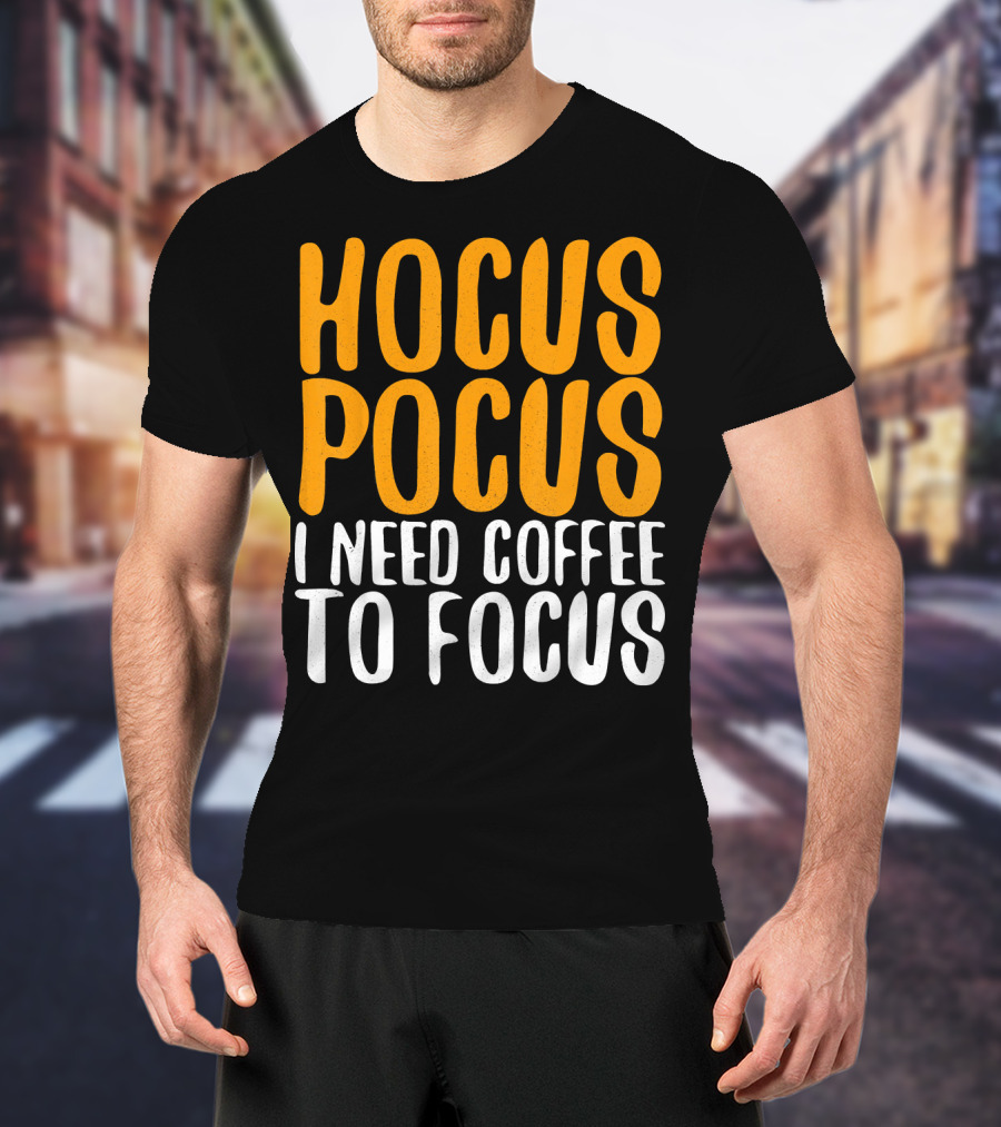 Hocus Pocus I Need Coffee To Focus T-Shirt