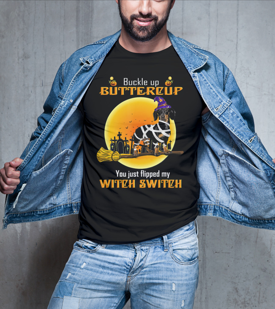 Buckle Up Buttercup You Just Flipped My Witch Switch Dachshund Dog T-Shirt