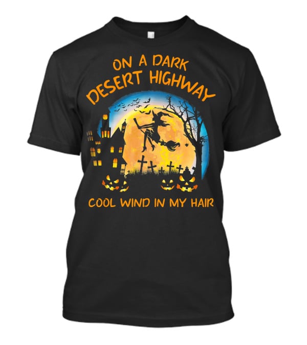 On A Dark Desert Highway Cool Wind In My Hair Halloween Moon Witch Flying Bats Haunted House Pumpkins T-Shirt