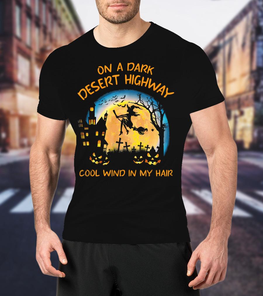 On A Dark Desert Highway Cool Wind In My Hair Halloween Moon Witch Flying Bats Haunted House Pumpkins T-Shirt