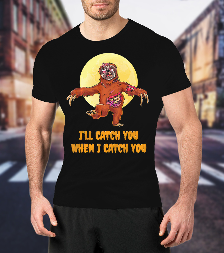 Halloween Funny Sloth Zombie I'll Catch You When I Catch You T-Shirt