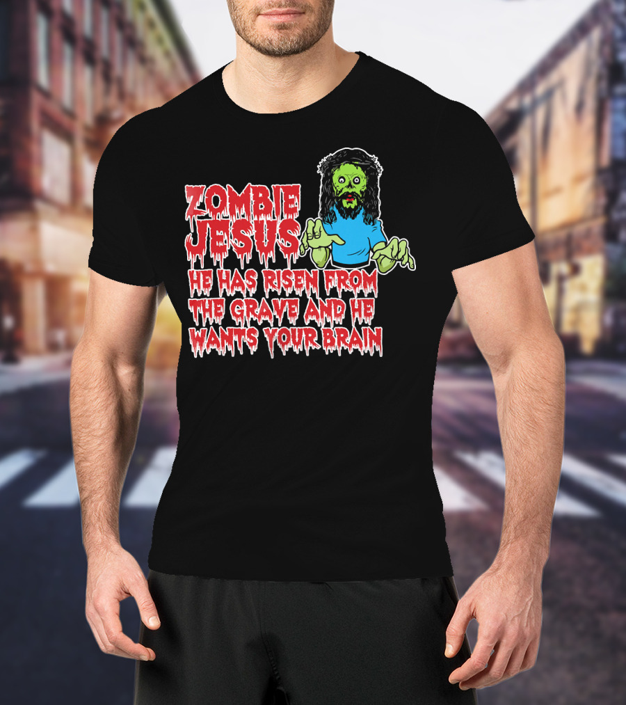 Zombie Jesus He Has Risen From The Grave And He Wants Your Brain T-Shirt