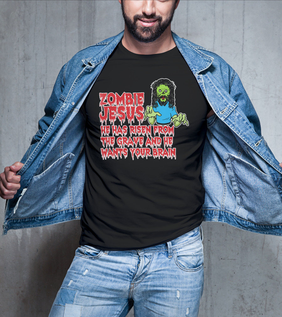 Zombie Jesus He Has Risen From The Grave And He Wants Your Brain T-Shirt