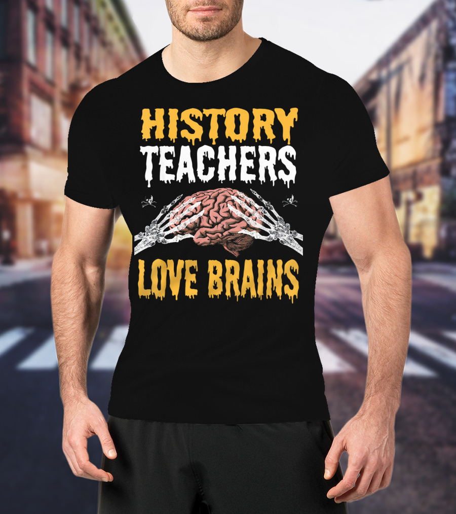 History Teachers Love Brains Skeleton Hands Holding Brain T-Shirt