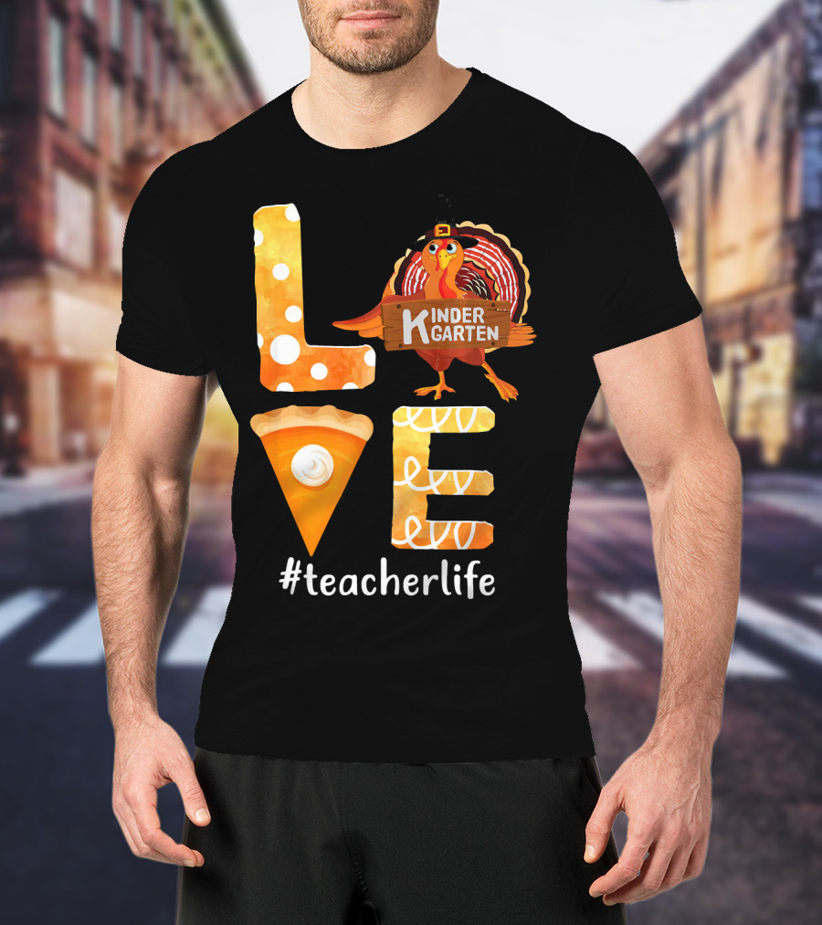 Love Kindergarten Teacherlife Turkey Pumpkin Pie T-Shirt