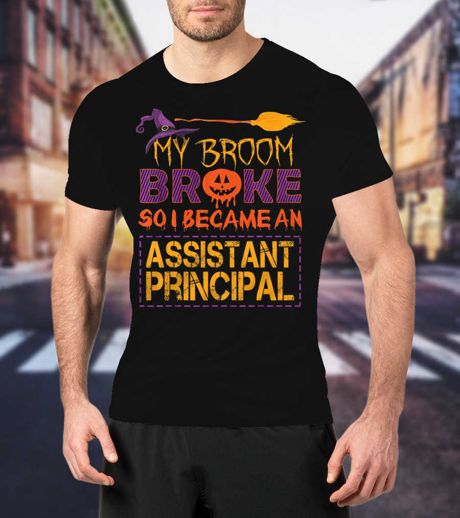 My Broom Broke So I Became An Assistant Principal Halloween T-Shirt