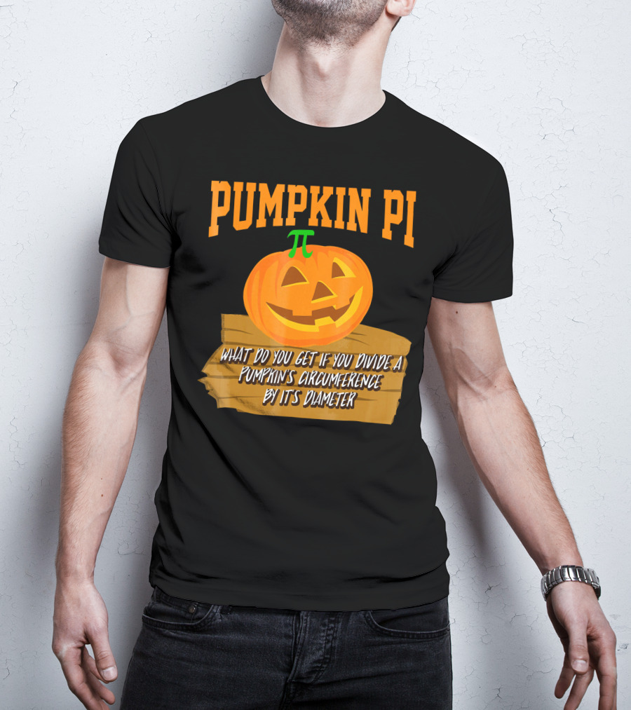 Pumpkin Pi What Do You Get If You Divide A Pumpkin's Circumference By Its Diameter T-Shirt