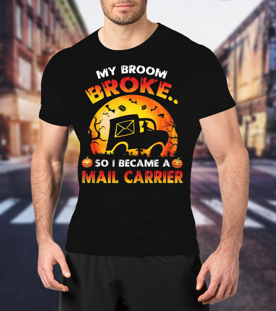 My Broom Broke So I Became A Mail Carrier Halloween Theme With Pumpkins And Mail Truck T-Shirt