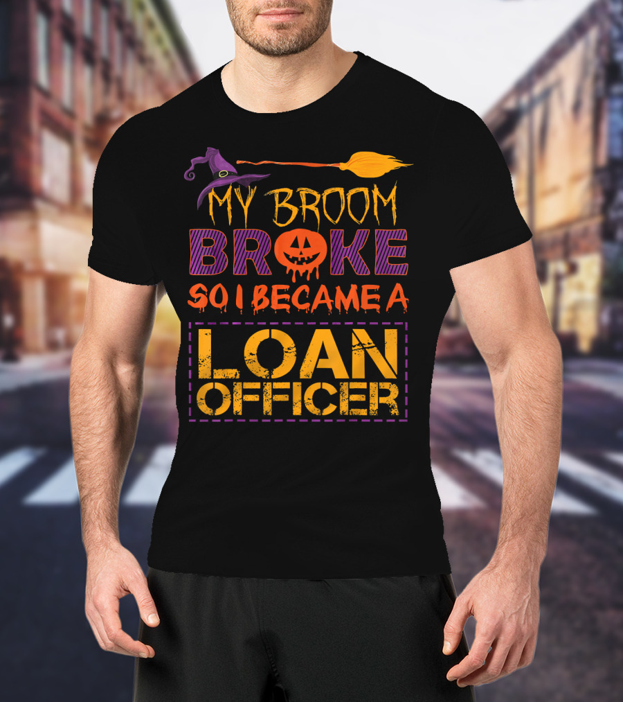 My Broom Broke So I Became A Loan Officer Halloween Witch Hat Pumpkin T-Shirt
