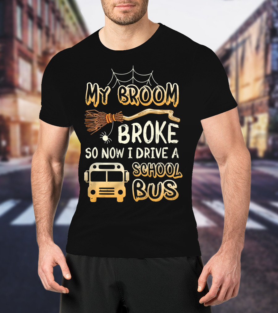 Halloween Funny My Broom Broke So Now I Drive A School Bus T-Shirt
