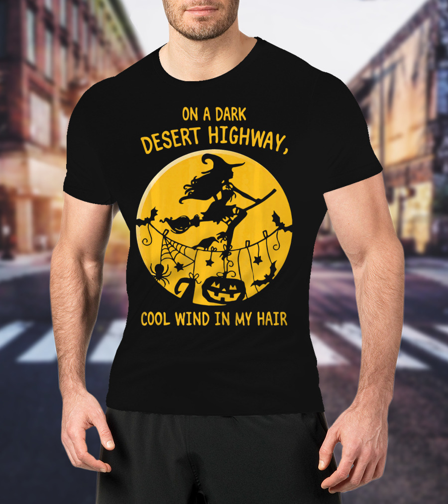 On A Dark Desert Highway Cool Wind In My Hair Witch Flying Halloween Scene T-Shirt