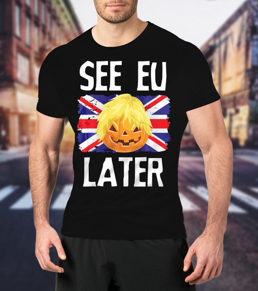 See EU Later Brexit Halloween Boris Pumpkin T-Shirt