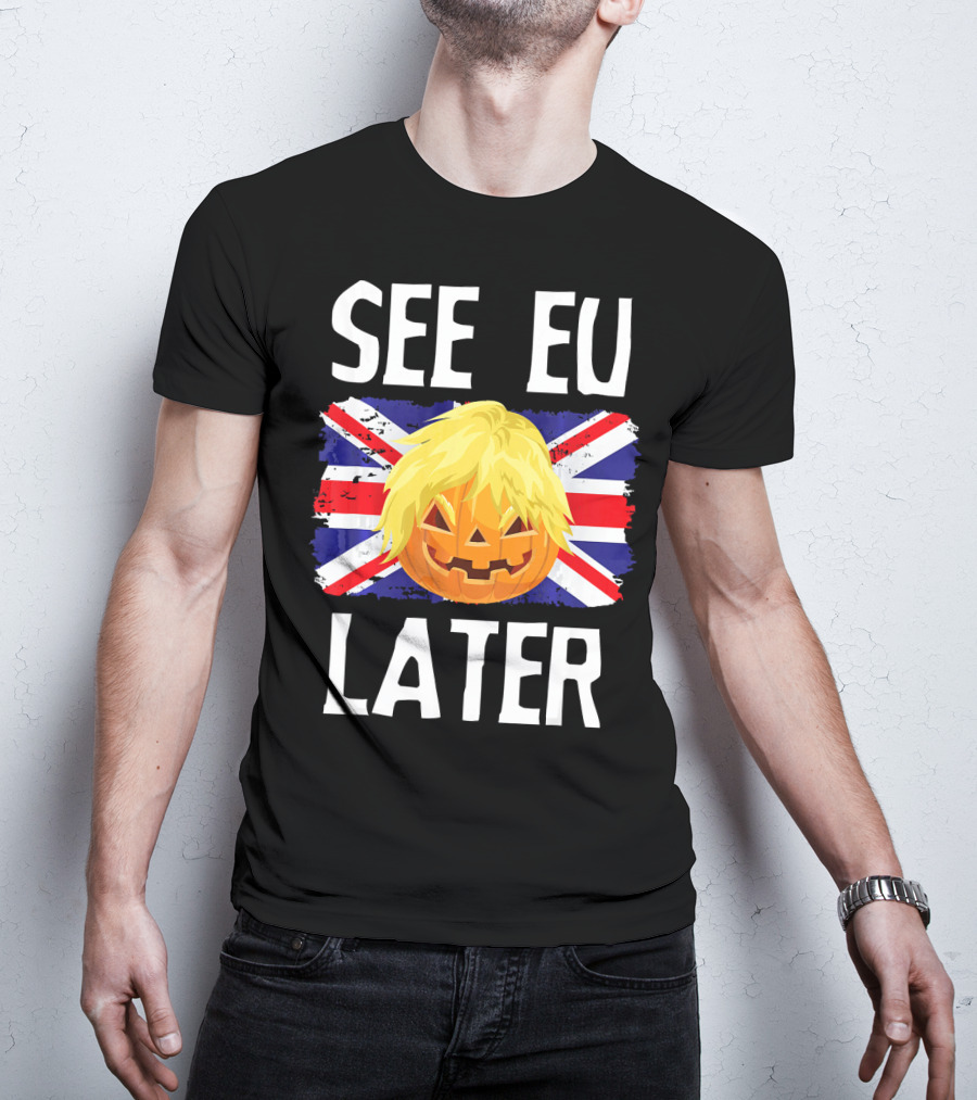 See EU Later Brexit Halloween Boris Pumpkin T-Shirt