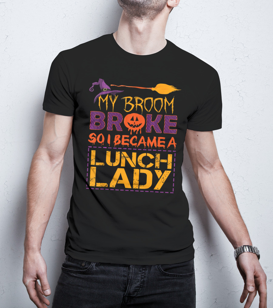 My Broom Broke So I Became A Lunch Lady Halloween Witch Hat Pumpkin T-Shirt