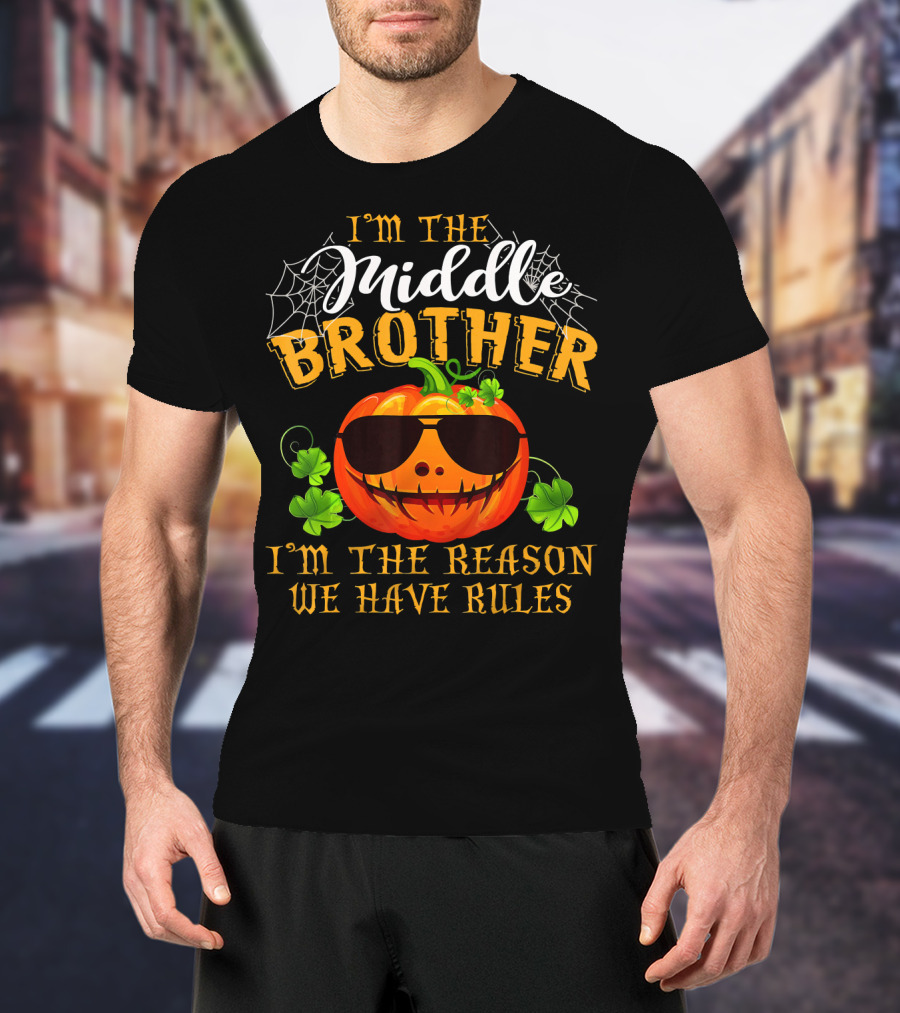 I'm The Middle Brother Pumpkin I'm The Reason We Have Rules T-Shirt