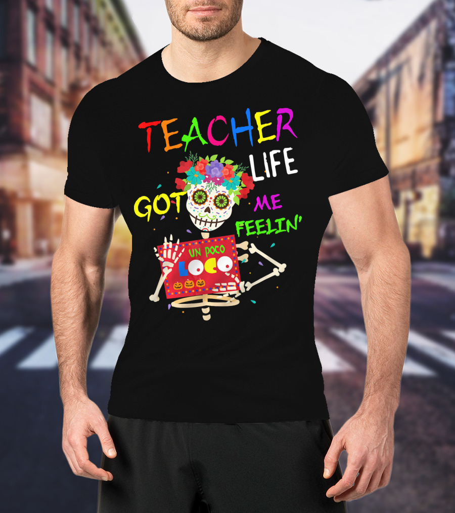 Teacher Life Got Me Feelin' Un Poco Loco Skeleton T-Shirt
