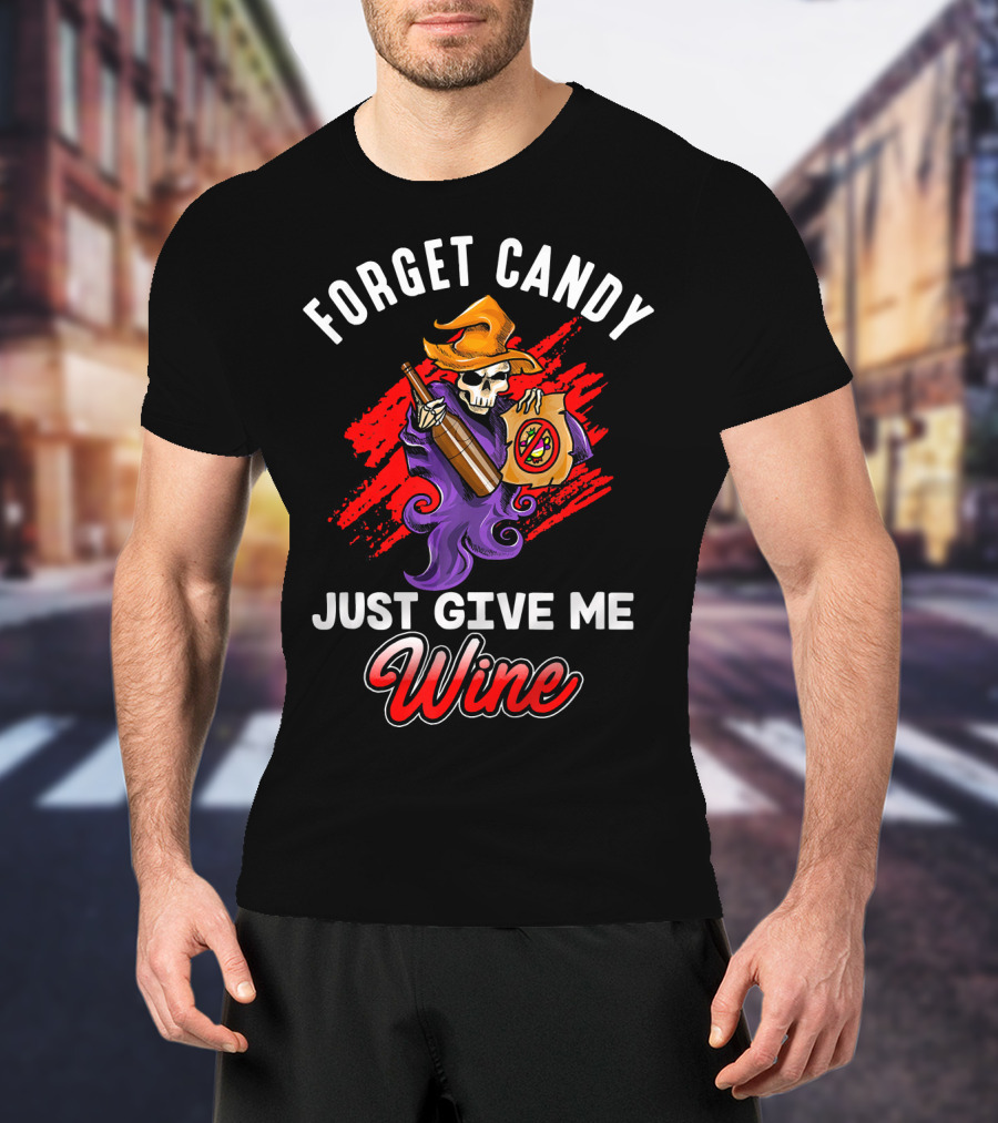Forget Candy Just Give Me Wine Skeleton With Bottle And Trick-or-Treat Bag T-Shirt